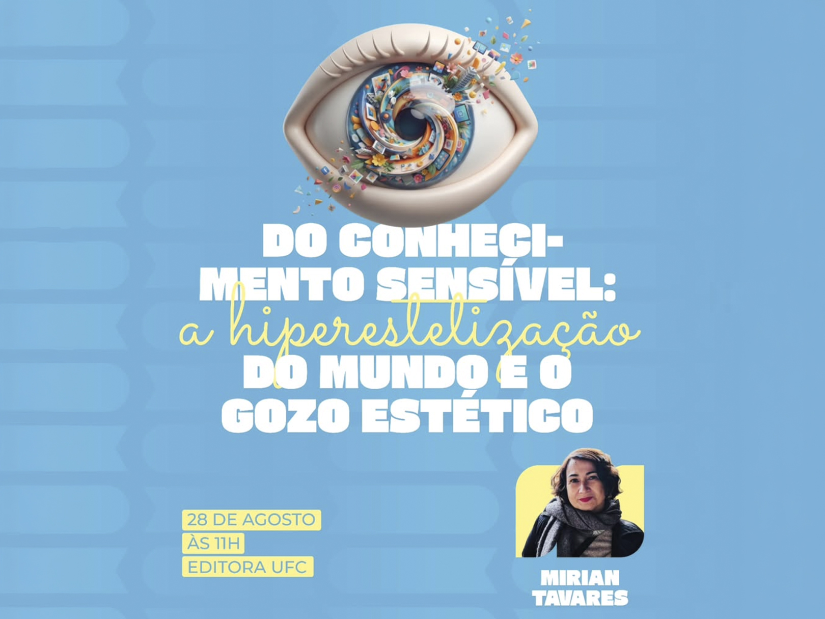 Mirian Tavares dará palestra em Fortaleza sobre a hiperestetização do mundo contemporâneo